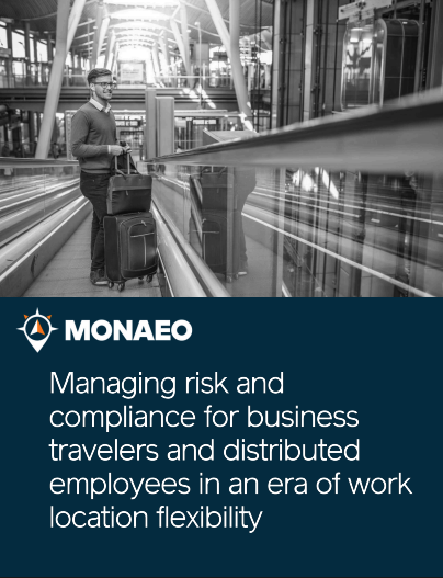 Managing Risk and Compliance for Business Travelers and Distributed Employees in an Era of Work Location Flexibility